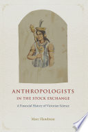 Anthropologists in the stock exchange : a financial history of Victorian science /