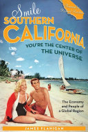 Smile Southern California, you're the center of the universe : the economy and people of a global region /