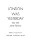 London was yesterday, 1934-1939 /