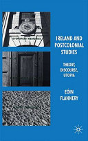 Ireland and postcolonial studies : theory, discourse, utopia /