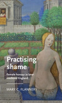 Practising shame : female honour in later medieval England /