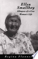 Ellen Smallboy : glimpses of a Cree woman's life /