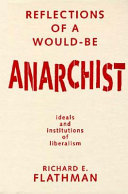 Reflections of a would-be anarchist : ideals and institutions of liberalism /