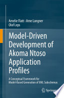 Model-Driven Development of Akoma Ntoso Application Profiles : A Conceptual Framework for Model-Based Generation of XML Subschemas /