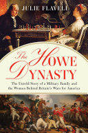 The Howe dynasty : the untold story of a military family and the women behind Britain's wars for America /