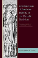 Constructions of feminine identity in the Catholic tradition : inventing women /