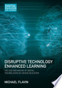 Disruptive technology enhanced learning : the use and misuse of digital technologies in higher education /