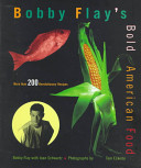Bobby Flay's bold American food : more than 200 revolutionary recipes /