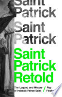 Saint Patrick retold : the legend and history of Ireland's patron saint /