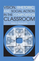 Vision, rhetoric, and social action in the composition classroom /