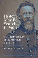 History may be searched in vain : a military history of the Mormon Battalion /