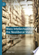 Mass intellectuality of the neoliberal state : mass higher education, public professionalism, and state effects in Chile /