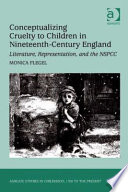 Conceptualizing cruelty to children in nineteenth-century England : literature, representation, and the NSPCC /