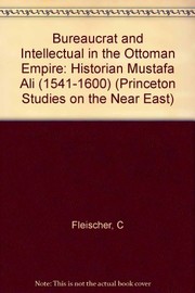 Bureaucrat and intellectual in the Ottoman Empire : the historian Mustafa Âli (1541-1600) /