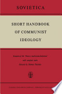 Short Handbook of Communist Ideology : Synopsis of the 'Osnovy marksizma-leninizma' with complete index /