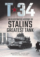 T-34 : an illustrated history of Stalin's greatest tank /