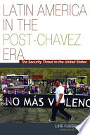 Latin America in the post-Chávez era : the security threat to the United States /