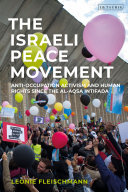 The Israeli peace movement : anti-occupation activism and human rights since the Al-Aqsa Intifada /