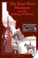 The Bear River Massacre and the making of history /