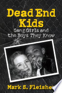 Dead end kids : gang girls and the boys they know /