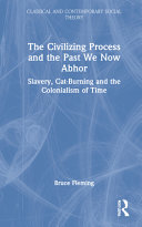 The civilizing process and the past we now abhor : slavery, cat-burning and the colonialism of time /