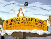 A big cheese for the White House : the true tale of a tremendous cheddar /