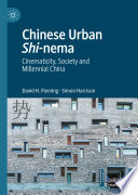 Chinese Urban Shi-nema : Cinematicity, Society and Millennial China /