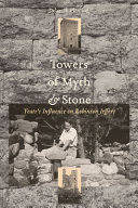 Towers of myth & stone : Yeats's influence on Robinson Jeffers /