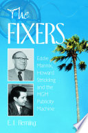 The fixers : Eddie Mannix, Howard Strickling, and the MGM publicity machine /