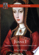 Juana I : legitimacy and conflict in sixteenth-century Castile /