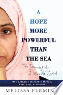 A hope more powerful than the sea : one refugee's incredible story of love, loss, and survival /