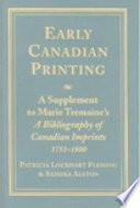 Early Canadian printing : a supplement to Marie Tremaine's A bibliography of Canadian imprints, 1751-1800 /