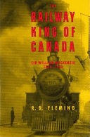 Railway king of Canada, Sir William Mackenzie, 1849-1923 /