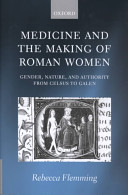 Medicine and the making of Roman women : gender, nature, and authority from Celsus to Galen /