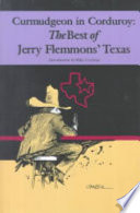 Curmudgeon in corduroy : the best of Jerry Flemmons' Texas /