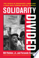 Solidarity divided : the crisis in organized labor and a new path toward social justice /