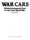 War cars : British armoured cars in the First World War /