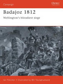 Badajoz, 1812 : Wellington's bloodiest siege /