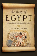 The story of Egypt : the civilization that shaped the world /