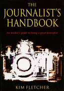 The journalist's handbook : an insider's guide to being a great journalist /