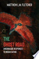 The ghost road : Anishinaabe responses to Indian-hating /