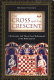 The cross and the crescent : Christianity and Islam from Muhammad to the Reformation /