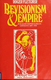 Revisionism and empire : socialist imperialism in Germany, 1897-1914 /