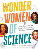 Wonder women of science : twelve geniuses who are currently rocking science, technology, and the world. /