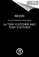 Moon : the life and death of a rock legend /