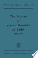 The Mission of Vincent Benedetti to Berlin 1864-1870 /