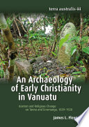 An archaeology of early Christianity in Vanuatu : kastom and religious change on Tanna and Erromango, 1839 - 1920 /