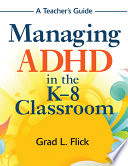 Managing ADHD in the K-8 classroom : a teacher's guide /