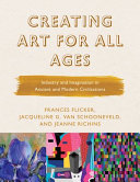 Creating art for all ages : industry and imagination in ancient and modern civilizations /