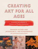 Creating art for all ages : innovation and influence in ancient and modern civilizations /
